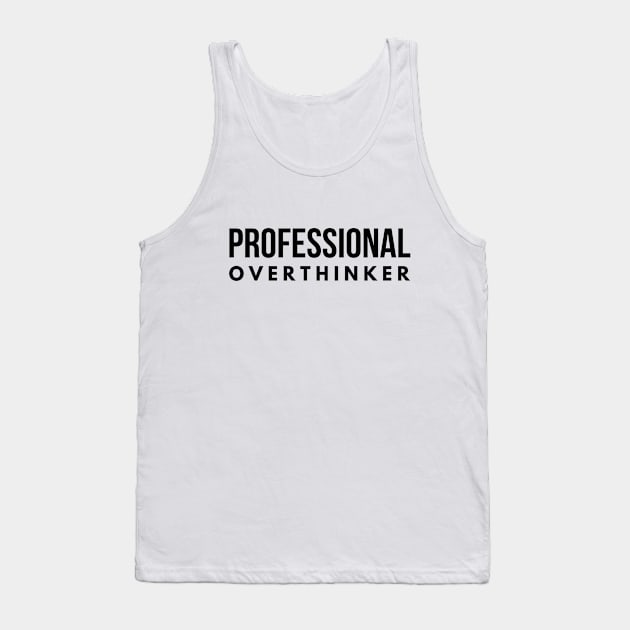 Professional Overthinker - Funny Sayings Tank Top by Textee Store